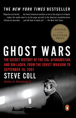 Cover Image for Ghost Wars: The Secret History of the Cia, Afghanistan, and Bin Laden, from the Soviet Invasion to September 10, 2001 (Pulitzer Prize Winner) -- Steve Coll, Paperback