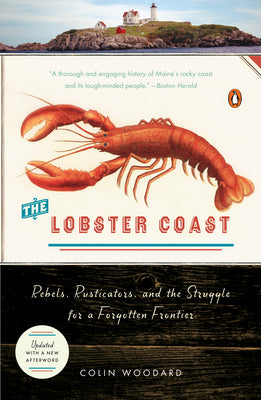 Cover Image for The Lobster Coast: Rebels, Rusticators, and the Struggle for a Forgotten Frontier -- Colin Woodard, Paperback