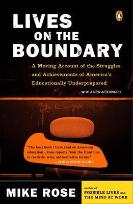 Cover Image for Lives on the Boundary: A Moving Account of the Struggles and Achievements of America's Educationally Underprepared -- Mike Rose, Paperback