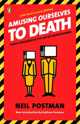 Cover Image for Amusing Ourselves to Death: Public Discourse in the Age of Show Business -- Neil Postman, Paperback
