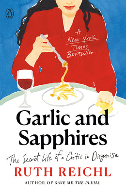 Cover Image for Garlic and Sapphires: The Secret Life of a Critic in Disguise -- Ruth Reichl, Paperback