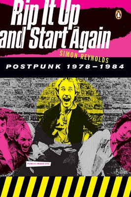 Cover Image for Rip It Up and Start Again: Postpunk 1978-1984 -- Simon Reynolds, Paperback