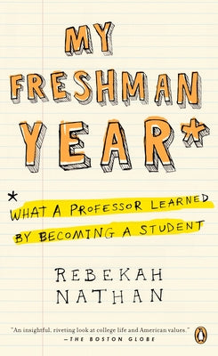 Cover Image for My Freshman Year: What a Professor Learned by Becoming a Student -- Rebekah Nathan, Paperback