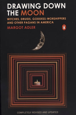 Cover Image for Drawing Down the Moon: Witches, Druids, Goddess-Worshippers, and Other Pagans in America -- Margot Adler, Paperback