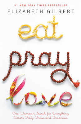 Cover Image for Eat Pray Love: One Woman's Search for Everything Across Italy, India and Indonesia -- Elizabeth Gilbert, Paperback