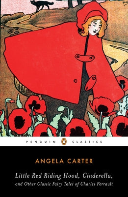 Cover Image for Little Red Riding Hood, Cinderella, and Other Classic Fairy Tales of Charles Perrault -- Angela Carter, Paperback
