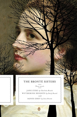 Cover Image for The Bronte Sisters: Three Novels: Jane Eyre; Wuthering Heights; And Agnes Grey (Penguin Classics Deluxe Edition) -- Charlotte Brontë, Paperback