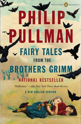 Cover Image for Fairy Tales from the Brothers Grimm: A New English Version (Penguin Classics Deluxe Edition) -- Philip Pullman, Paperback