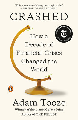 Cover Image for Crashed: How a Decade of Financial Crises Changed the World -- Adam Tooze, Paperback
