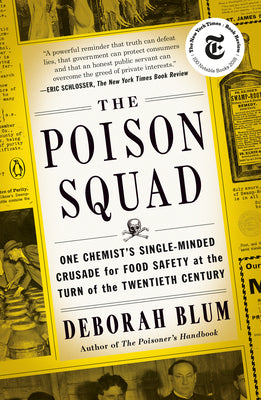 Cover Image for The Poison Squad: One Chemist's Single-Minded Crusade for Food Safety at the Turn of the Twentieth Century -- Deborah Blum, Paperback