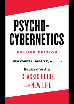 Cover Image for Psycho-Cybernetics Deluxe Edition: The Original Text of the Classic Guide to a New Life -- Maxwell Maltz, Hardcover