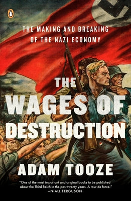 Cover Image for The Wages of Destruction: The Making and Breaking of the Nazi Economy -- Adam Tooze, Paperback