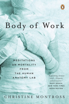 Cover Image for Body of Work: Meditations on Mortality from the Human Anatomy Lab -- Christine Montross, Paperback