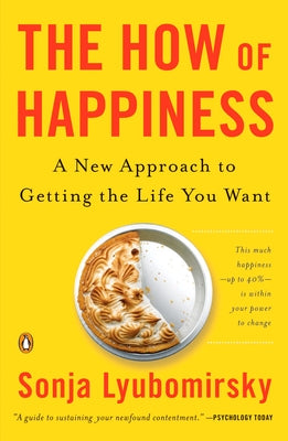 Cover Image for The How of Happiness: A New Approach to Getting the Life You Want -- Sonja Lyubomirsky, Paperback