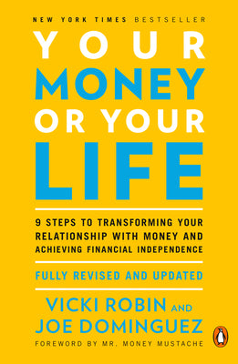 Cover Image for Your Money or Your Life: 9 Steps to Transforming Your Relationship with Money and Achieving Financial Independence: Fully Revised and Updated for 2018 -- Vicki Robin, Paperback