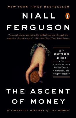 Cover Image for The Ascent of Money: A Financial History of the World: 10th Anniversary Edition -- Niall Ferguson, Paperback