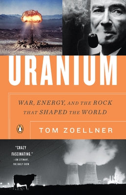 Cover Image for Uranium: War, Energy, and the Rock That Shaped the World -- Tom Zoellner, Paperback
