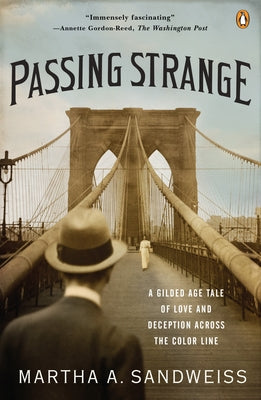 Cover Image for Passing Strange: A Gilded Age Tale of Love and Deception Across the Color Line -- Martha A. Sandweiss, Paperback