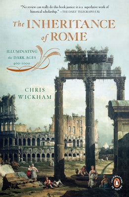 Cover Image for The Inheritance of Rome: Illuminating the Dark Ages, 400-1000 -- Chris Wickham, Paperback