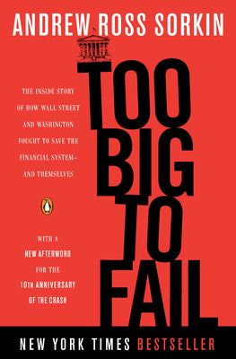 Cover Image for Too Big to Fail: The Inside Story of How Wall Street and Washington Fought to Save the Financial System--and Themselves -- Andrew Ross Sorkin, Paperback