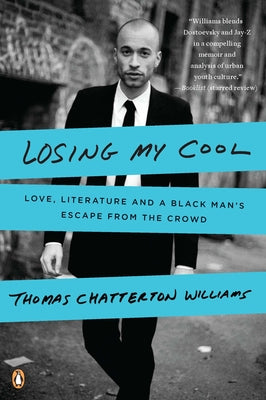 Cover Image for Losing My Cool: Love, Literature, and a Black Man's Escape from the Crowd -- Thomas Chatterton Williams, Paperback