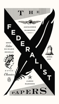 Cover Image for The Federalist Papers: Alexander Hamilton, James Madison, and John Jay -- Alexander Hamilton, Paperback