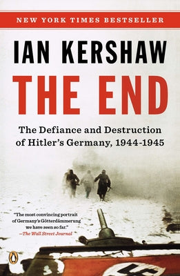 Cover Image for The End: The Defiance and Destruction of Hitler's Germany, 1944-1945 -- Ian Kershaw, Paperback