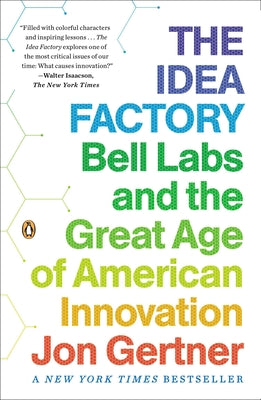 Cover Image for The Idea Factory: Bell Labs and the Great Age of American Innovation -- Jon Gertner, Paperback