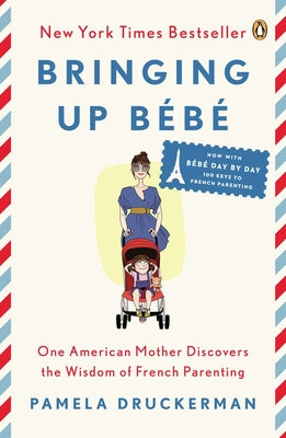 Cover Image for Bringing Up Bébé: One American Mother Discovers the Wisdom of French Parenting -- Pamela Druckerman, Paperback