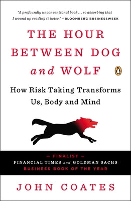 Cover Image for The Hour Between Dog and Wolf: How Risk Taking Transforms Us, Body and Mind -- John Coates, Paperback