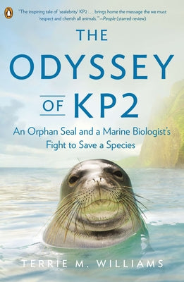 Cover Image for The Odyssey of Kp2: An Orphan Seal and a Marine Biologist's Fight to Save a Species -- Terrie M. Williams, Paperback