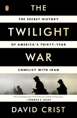 Cover Image for The Twilight War: The Secret History of America's Thirty-Year Conflict with Iran -- David Crist, Paperback