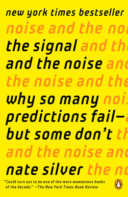 Cover Image for The Signal and the Noise: Why So Many Predictions Fail--But Some Don't -- Nate Silver, Paperback