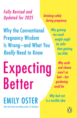 Cover Image for Expecting Better: Why the Conventional Pregnancy Wisdom Is Wrong--and What You Really Need to Know -- Emily Oster, Paperback