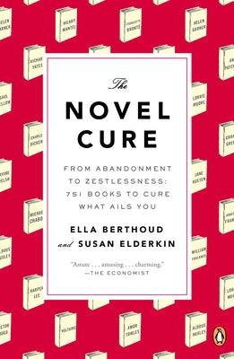 Cover Image for The Novel Cure: From Abandonment to Zestlessness: 751 Books to Cure What Ails You -- Ella Berthoud, Paperback