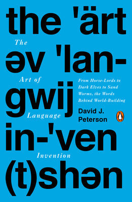Cover Image for The Art of Language Invention: From Horse-Lords to Dark Elves to Sand Worms, the Words Behind World-Building -- David J. Peterson, Paperback