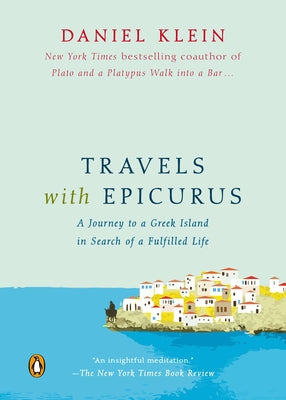 Cover Image for Travels with Epicurus: A Journey to a Greek Island in Search of a Fulfilled Life -- Daniel Klein, Paperback