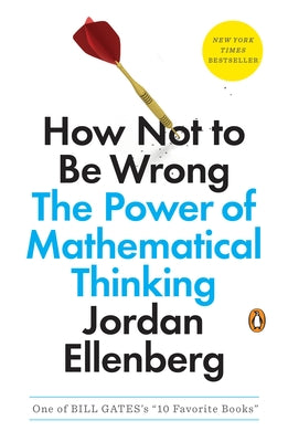 Cover Image for How Not to Be Wrong: The Power of Mathematical Thinking -- Jordan Ellenberg, Paperback