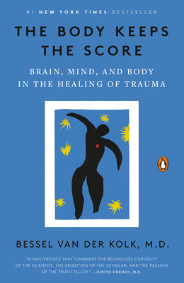 Cover Image for The Body Keeps the Score: Brain, Mind, and Body in the Healing of Trauma -- Bessel Van Der Kolk, Paperback