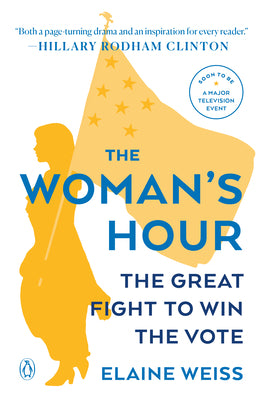 Cover Image for The Woman's Hour: The Great Fight to Win the Vote -- Elaine Weiss, Paperback
