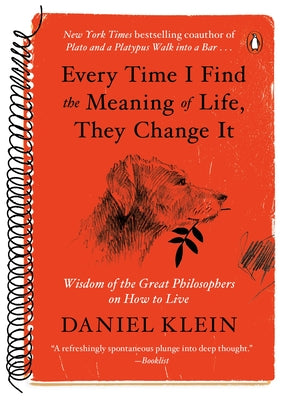 Cover Image for Every Time I Find the Meaning of Life, They Change It: Wisdom of the Great Philosophers on How to Live -- Daniel Klein, Paperback