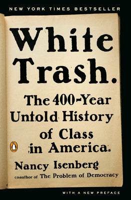 Cover Image for White Trash: The 400-Year Untold History of Class in America -- Nancy Isenberg, Paperback