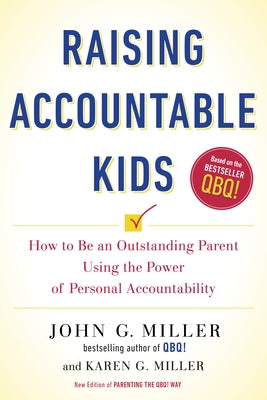 Cover Image for Raising Accountable Kids: How to Be an Outstanding Parent Using the Power of Personal Accountability -- John G. Miller, Paperback