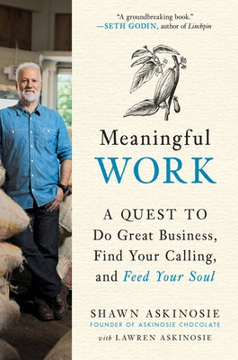 Cover Image for Meaningful Work: A Quest to Do Great Business, Find Your Calling, and Feed Your Soul -- Shawn Askinosie, Paperback