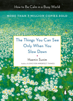 Cover Image for The Things You Can See Only When You Slow Down: How to Be Calm in a Busy World -- Haemin Sunim, Hardcover