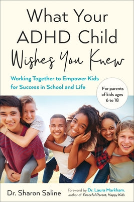 Cover Image for What Your ADHD Child Wishes You Knew: Working Together to Empower Kids for Success in School and Life -- Sharon Saline, Paperback