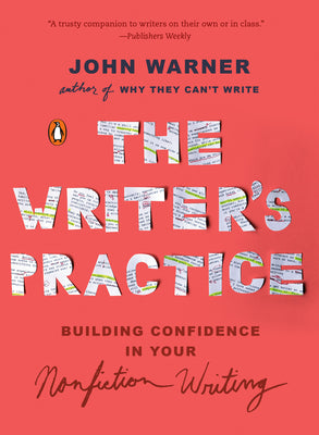 Cover Image for The Writer's Practice: Building Confidence in Your Nonfiction Writing -- John Warner, Paperback