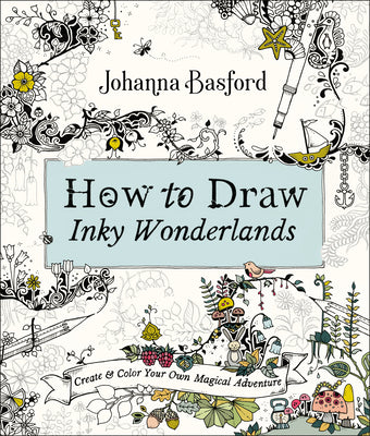 Cover Image for How to Draw Inky Wonderlands: Create and Color Your Own Magical Adventure -- Johanna Basford, Paperback