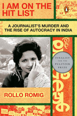 Cover Image for I Am on the Hit List: A Journalist's Murder and the Rise of Autocracy in India -- Rollo Romig, Paperback