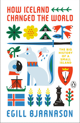 Cover Image for How Iceland Changed the World: The Big History of a Small Island -- Egill Bjarnason, Paperback